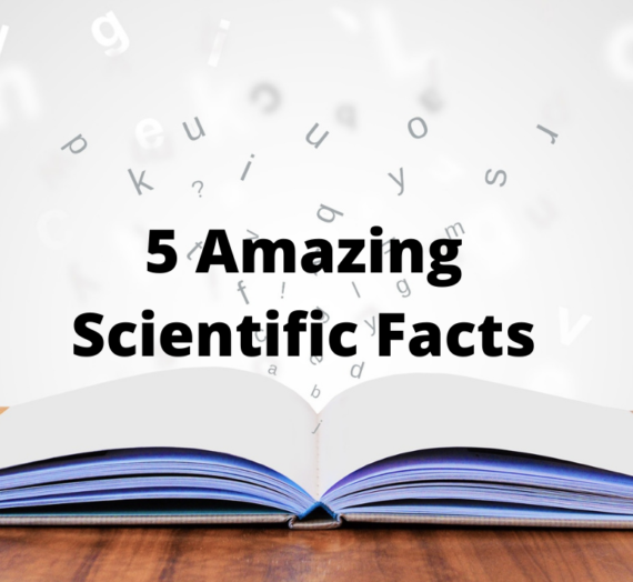 5 Amazing Scientific Facts