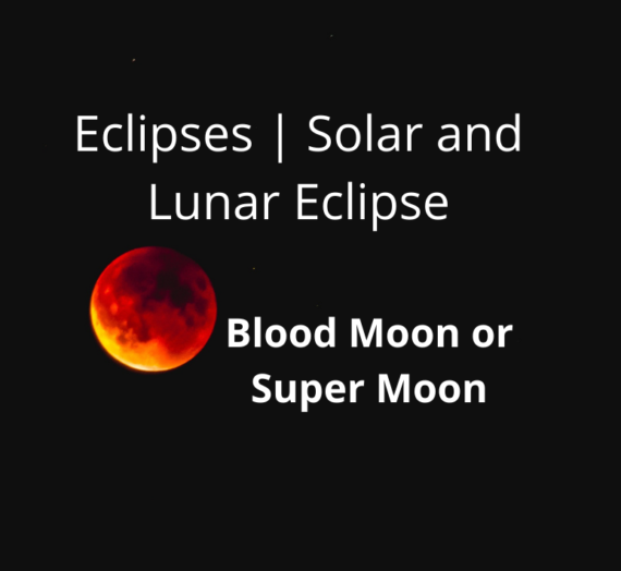 Eclipses | Solar and Lunar Eclipse | Blood Moon or Super Moon